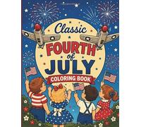 Classic Fourth of July Coloring Book: A Nostalgic Collection of Retro American Summer Traditions, Independence Day Festivities, and Classic Family Memories