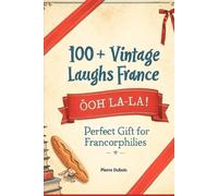 Classic French Jokes & Phrases: 100+ Vintage Laughs from France: Perfect Gift for Francophiles - Puns, Proverbs & Parisian Humor