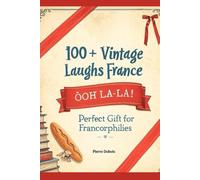 Classic French Jokes & Phrases: 100+ Vintage Laughs from France: Perfect Gift for Francophiles - Puns, Proverbs & Parisian Humor