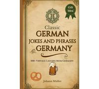 Classic German Jokes & Phrases: A Fun Collection of Proverbs, Puns & Everyday Laughs from Germany: Timeless humor, clever sayings, and cultural curiosities - from beer halls to Berlin cafés.