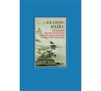 Classic Haiku: The Greatest Japanese Poetry from Basho, Buson, Issa, Shiki, and Their Followers