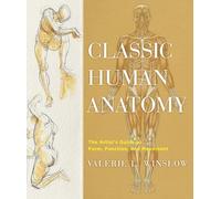 Classic Human Anatomy: The Artist's Guide to Form, Function, and Movement