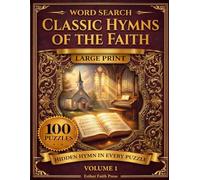 Classic Hymns of the Faith Word Search: 100 Large Print Puzzles on Beloved Hymns, with a Hidden Hymn Verse in Every Puzzle