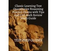 Classic Learning Test Quantitative Reasoning Practice Exams with Tips and CLT Math Review Study Guide