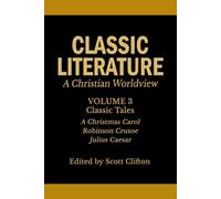 Classic Literature: A Christian Worldview: Volume 3: Classic Tales