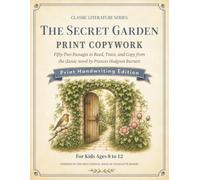 Classic Literature Print Copywork: Charlotte Mason-Inspired Handwriting Practice with 52 Passages from The Secret Garden to Read, Trace, and Copy for Kids Ages 8-12