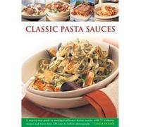 Classic Pasta Sauces: A Step-By-Step Guide To Making Traditional Italian Sauces, With 75 Authentic Recipes And More Than 350 Easy-To-Follow Photographs (Paperback) Linda Fraser, (Auteur)