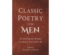 Classic Poetry for Men: 50 Enduring Poems to Read and Live By