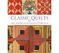 Classic Quilts: From the American Museum in Britain /anglais