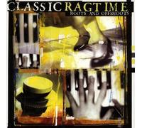 Classic Ragtime: Roots And Offshoots