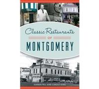 Classic Restaurants of Montgomery by Karren Pell & Carole King Karren Pell Carole King (Auteur)