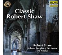 Classic Robert Shaw/With the Atlanta Symphony Orchestra and Chorus