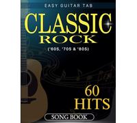 Classic Rock Song Book: Collection 60 Hit Songs '60s, '70s & '80s For Easy Guitar Tab
