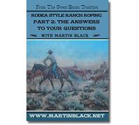 Classic Rodea Style Ranch Roping Part 2 : The Answers with Martin Black
