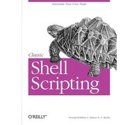 Classic Shell Scripting: Hidden Commands That Unlock the Power of UNIX