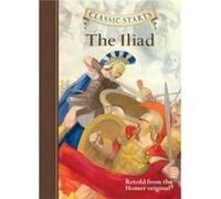 Classic Starts The Iliad by Homer Freeberg Homer, Olmstead Eric, Kathleen (Auteur)