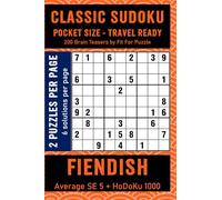 CLASSIC SUDOKU POCKET SIZE - TRAVEL READY FIENDISH: 200 Small In Size Carry Friendly Brain Teasers With Solutions Included