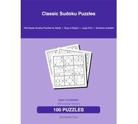 Classic Sudoku Puzzles: 100 Classic Sudoku Puzzles for Adults • Easy to Expert • Large Print • Solutions Included