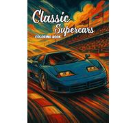 Classic SuperCars Coloring Book: The Most Nostalgic Collection of 32 cars | Relaxation Coloring Pages for Kids, Boys, Adultos and Car Lovers!