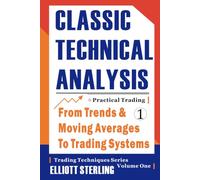 Classic Technical Analysis 1: From Trends and Moving Averages to Trading Systems