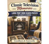 Classic Television Memories: Goodbyes and Farewells: Large Print Word Search Puzzles for Adults & Seniors - 100 Nostalgic Puzzles Revisiting TV's Most Touching Finales, with Bonus Classic Trivia