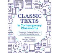 Classic Texts in Contemporary Classrooms Engaging Today’s Students with Timeless Literature - Travis Leech - Routledge - ebook (ePub) - Livre