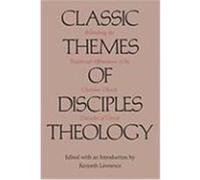 Classic Themes of Disciples Theology: Rethinking the Traditional Affirmations of the Christian Church (Disciples of Christ) Lawrence, Kenneth (Auteur)