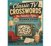 Classic TV Crosswords: The Fabulous Fifties: 60 Nostalgic Crossword Puzzles Celebrating the Golden Age of 1950s Television | Classic Sitcoms, Westerns, Game Shows, Variety Shows & More