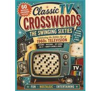 Classic TV Crosswords: The Swinging Sixties Television Guide: 60 Nostalgic Crossword Puzzles Celebrating the Greatest Television Shows, Stars, Characters, and Catchphrases of the 1960s