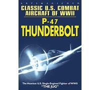 Classic U.S. Combat Aircraft of WWII: P-47 Thunderbolt