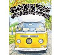 Classic Vans Coloring Book for Everyone Retro Buses, Campers & Tow Vans to Color: Relaxing Vintage Vehicle Illustrations with Clean Lines and Large Coloring Areas