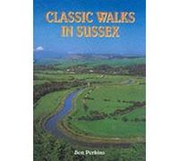 Classic Walks in Sussex Perkins, Ben (Auteur)