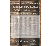Classic Word Search: Words from the 1913 Webster’s Dictionary Volume 3: Timeless Fun Featuring 2,700 Unique Words per Volume in Large Print