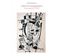 Classica? Contemporanea!: Novanta musicisti 1875-2025