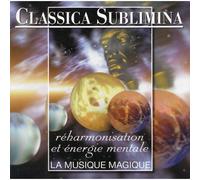 Classica Sublimina : Réharmonisation Et Énergie Mentale