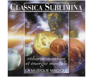 Classica Sublimina : Réharmonisation Et Énergie Mentale