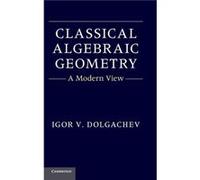 Classical Algebraic Geometry - Dolgachev Igor V. University of Michigan Ann Arbor - Cambridge University Press - Livre en Anglais - Hardback Dolgachev Igor V. University of Michigan Ann ArborDolgachev