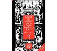 Classical and Christian Ideas in English Renaissance Poetry Isabel Rivers (Auteur)