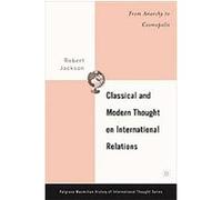 Classical And Modern Thought On International Relations, Palgrave Macmillan Series on the History of International Thought Robert H. Jackson (Auteur)