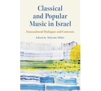 Classical and Popular Music in Israel: Transcultural Dialogues and Contrasts