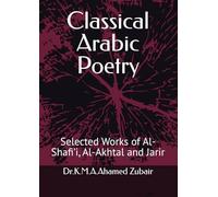 Classical Arabic Poetry: Selected Works of Al-Shafi’i, Al-Akhtal and Jarir