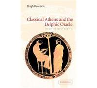 Classical Athens And The Delphic Oracle Hugh Bowden (Auteur)