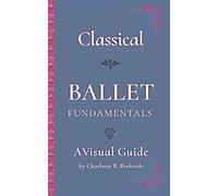 Classical Ballet Fundamentals: A Visual Guide