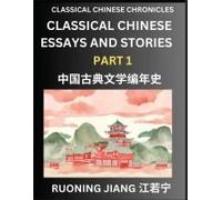 Classical Chinese Essays And Stories (Part 1)- Classical Chinese Chronicles, Reading Interesting Wen Yan Wen Classical Style Of Writing With Short Paragraphs And Explanations; Learn Mandarin Chinese B