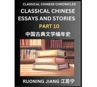 Classical Chinese Essays And Stories (Part 10)- Classical Chinese Chronicles, Reading Interesting Wen Yan Wen Classical Style Of Writing With Short Paragraphs And Explanations; Learn Mandarin Chinese 