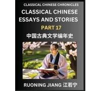 Classical Chinese Essays And Stories (Part 17)- Classical Chinese Chronicles, Reading Interesting Wen Yan Wen Classical Style Of Writing With Short Paragraphs And Explanations; Learn Mandarin Chinese 