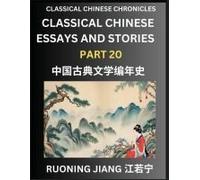 Classical Chinese Essays And Stories (Part 20)- Classical Chinese Chronicles, Reading Interesting Wen Yan Wen Classical Style Of Writing With Short Paragraphs And Explanations; Learn Mandarin Chinese 