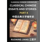 Classical Chinese Essays And Stories (Part 4)- Classical Chinese Chronicles, Reading Interesting Wen Yan Wen Classical Style Of Writing With Short Paragraphs And Explanations; Learn Mandarin Chinese B