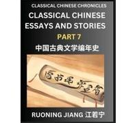 Classical Chinese Essays And Stories (Part 7)- Classical Chinese Chronicles, Reading Interesting Wen Yan Wen Classical Style Of Writing With Short Paragraphs And Explanations; Learn Mandarin Chinese B
