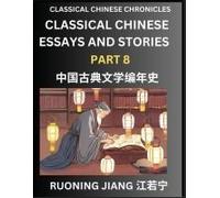 Classical Chinese Essays And Stories (Part 8)- Classical Chinese Chronicles, Reading Interesting Wen Yan Wen Classical Style Of Writing With Short Paragraphs And Explanations; Learn Mandarin Chinese B